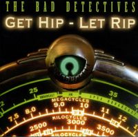 Bad Detectives - Get Hip - Let Rip