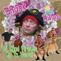 Chuck & The Hulas - All Good Pirates Go To Hawaii
