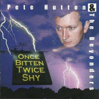 Pete Hutton & The Beyonders - Once Bitten Twice Shy
