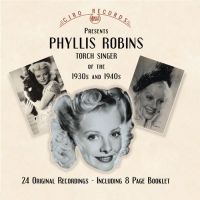 Phyllis Robins - Torch Singer Of The 1930s And 1940s