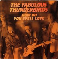 Fabulous Thunderbirds - How Do You Spell Love / Love In Common
