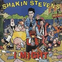 Shakin' Stevens - I Might / Love Won't Stop