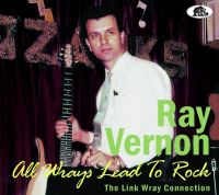 Ray Vernon - All Wrays Lead to Rock - The Link Wray Connection