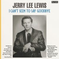 Jerry Lee Lewis - I Can't Seem To Say Goodbye