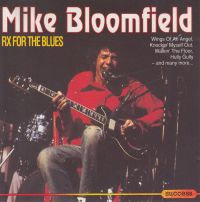 Mike Bloomfield - Rx For the Blues