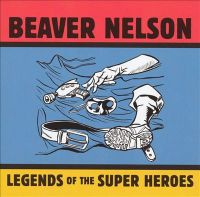 Beaver Nelson - Legends Of The Super Heroes