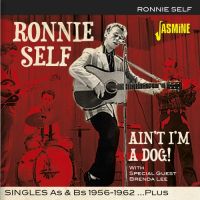 Ronnie Self - Ain't I'm A Dog - Singles As & Bs 1956-1962 Plus