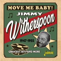 Jimmy Witherspoon - Move Baby Move - 1947-1955 Greatest Hits And More