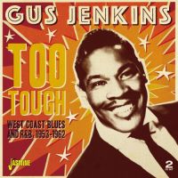 Gus Jenkins - Too Tough - West Coast Blues And R&B 1953-62 2CD