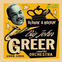 Big John Greer and his Orchestra - Blowin' & Rockin' 1949-1955