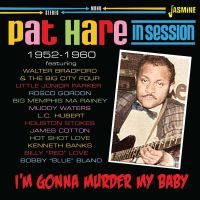 Pat Hare - I’m Gonna Murder My Baby – In Session 1952-1960