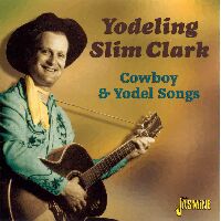 Yodeling Slim Clark - Cowboy & Yodel Songs
