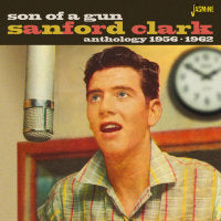 Sanford Clark - Son Of A Gun - Anthology 1956-1962