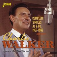 Charlie Walker - I'll Catch You When You Fall - Complete Singles As & Bs