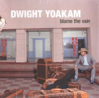 Dwight Yoakam - Blame The Vain