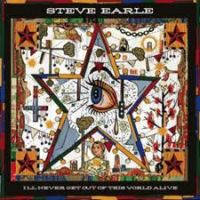 Steve Earle - I'll Never Get Out Of This World Alive CD+DVD