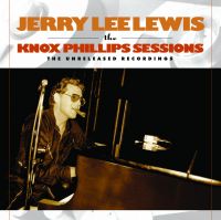 Jerry Lee Lewis - The Knox Phillips Sessions