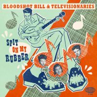Bloodshot Bill & Televionaires - Spit On My Rubber EP