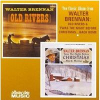 Walter Brennan - Old Rivers / Twas The Night Before Christmas.. Back Home