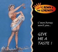 C.Rown & The Coronets - Give Me A Taste !
