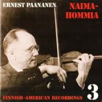 Ernest Paananen - Naimahommia - Finnish American Recordings 3