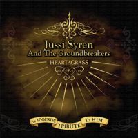 Jussi Syren And The Groundbreakers - Heartgrass - An Acoustic Tribute To Him