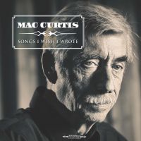 Mac Curtis - Songs I Wish I Wrote