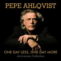 Pepe Ahlqvist - One Day Less, One Day More - Anniversary Collection 2CD