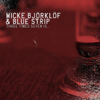 Micke Björklöf & Blue Strip - Three Times Seven Is..