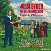 Jussi Syren And The Groundbreakers - The Old Home Place Ain't The Same Anymore LP +CD