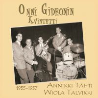 Onni Gideonin Kvintetti - 1955-1957 Annikki Tähti ja Wiola Talvikki