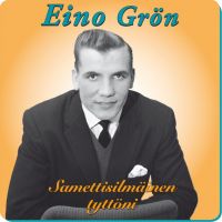 Eino Grön - Samettisilmäinen Tyttöni - levytyksiä 1958-1961