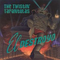 Twistin' Tarantulas - El Destroyo