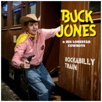 Buck Jones And His Lonestar Cowboys - Rockabilly Train