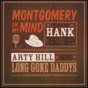 Arty Hill And The Long Gone Daddys - Montgomery On My Mind