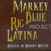 Markey Blue Ric Latina Project - Raised In Muddy Water