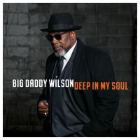 Big Daddy Wilson - Deep In My Soul