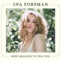 Ina Forsman - Been Meaning To Tell You