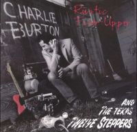 Charlie Burton And The Texas Twelve Steppers - Rustic Fixer Upper