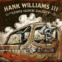 Hank Williams III - Long Gone Daddy LP+CD