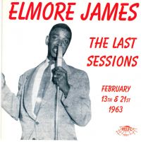 Elmore James - The Last Sessions feb 13th & 21st, 1963