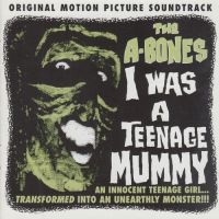 A-Bones - I Was A Teenage Mummy