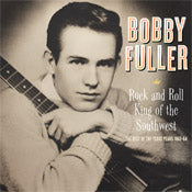 Bobby Fuller - Rock And Roll King Of The Southwest