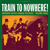 VA: - Train To Nowhere -Unissued Sixties Garage Acetates Vol. 3