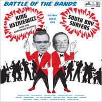 King Uszniewcz and the Uszniewicztones /South Bay Surfers - Battle Of The Bands