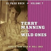 Terry Manning And The Wild Ones - El Paso Rock Vol. 7