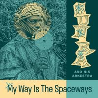 Sun Ra And His Arkestra - My Way Is The Spaceways