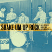 VA: - Shake Um Up Rock - Early Northwest Rockers And Instrumentals