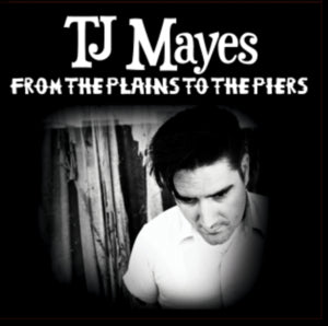TJ Mayes - From The Plains To The Piers