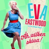 Eva Eastwood & The Major Keys - Åh, Vilken Skiva